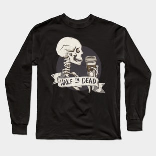 Wake the dead Long Sleeve T-Shirt